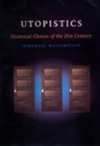 Utopistics: Or, Historical Choices of the Twenty-first Century